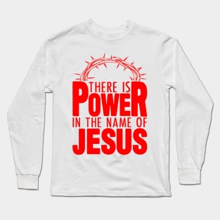 There Is Power In The Name Of Jesus Long Sleeve T-Shirt